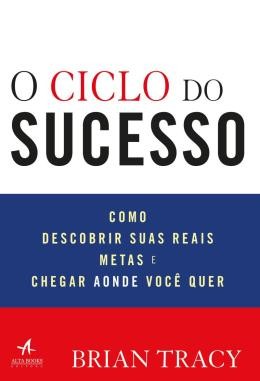 Ciclo Do Sucesso, O - Como Descobrir Suas Reais Metas E Chegar Aonde Voce Quer561062.1