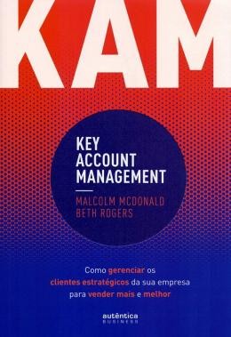 Kam - Key Account Management: Como Gerenciar Os Clientes Estrategicos Da Sua Empresa Para Vender Mais E Melhor568331.9